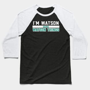 I'm Watson Doing Watson Things Baseball T-Shirt